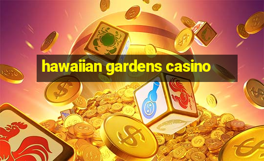 hawaiian gardens casino