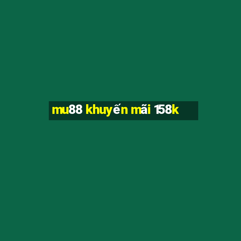 mu88 khuyến mãi 158k