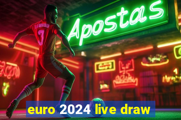 euro 2024 live draw