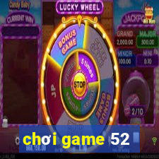 chơi game 52