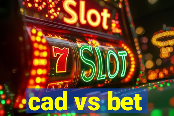 cad vs bet