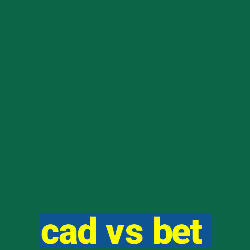 cad vs bet