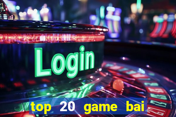 top 20 game bai doi thuong