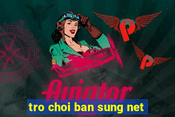 tro choi ban sung net