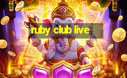 ruby club live