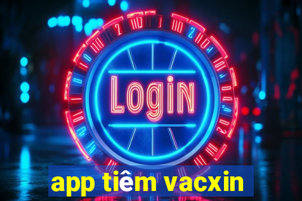 app tiêm vacxin