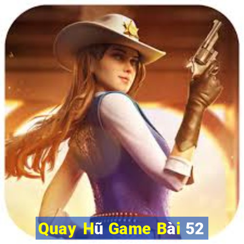 Quay Hũ Game Bài 52