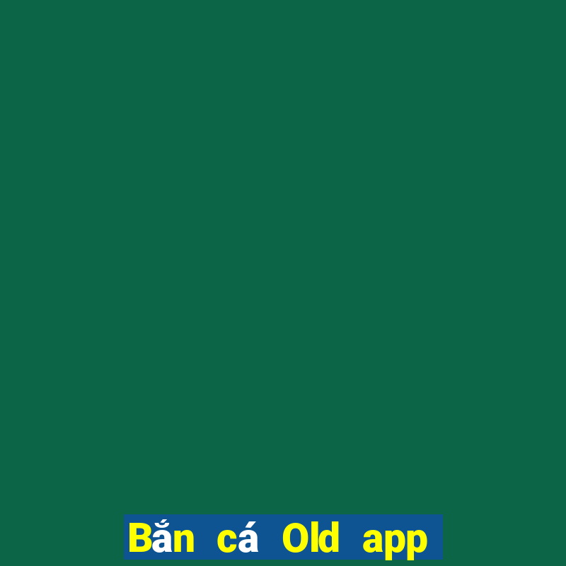 Bắn cá Old app Tải về