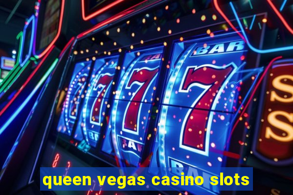 queen vegas casino slots