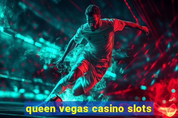 queen vegas casino slots