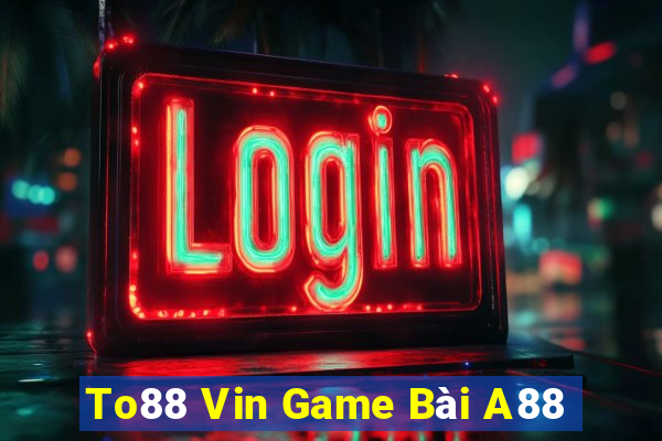 To88 Vin Game Bài A88