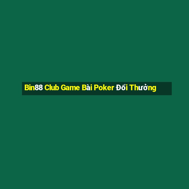 Bin88 Club Game Bài Poker Đổi Thưởng