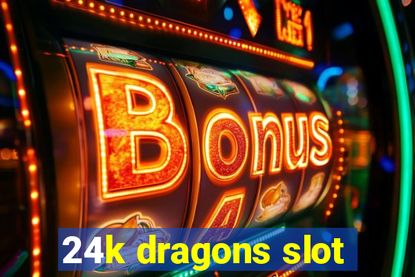 24k dragons slot