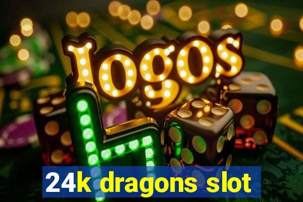 24k dragons slot