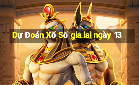 Dự Đoán Xổ Số gia lai ngày 13