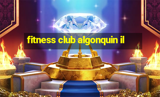 fitness club algonquin il