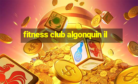 fitness club algonquin il