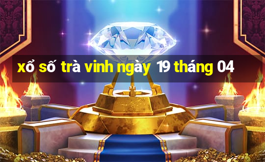 xổ số trà vinh ngày 19 tháng 04