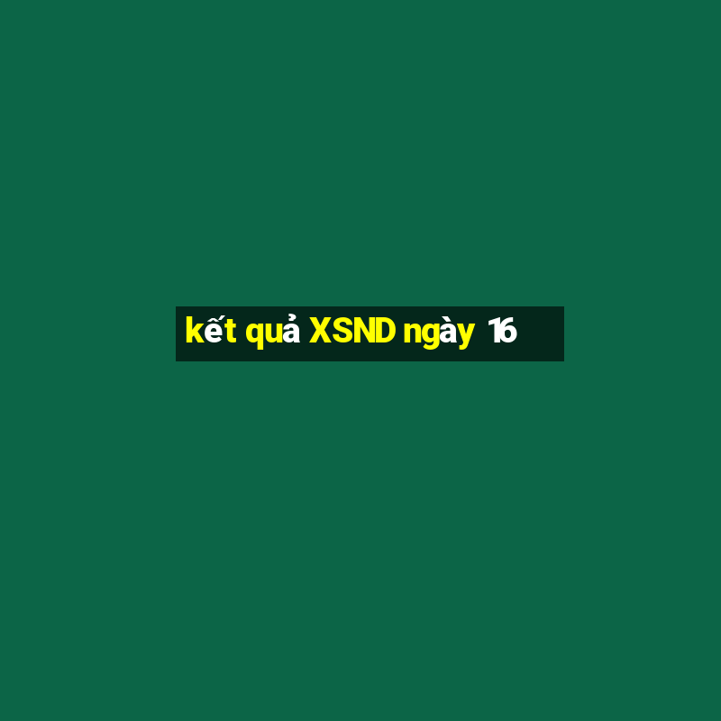 kết quả XSND ngày 16