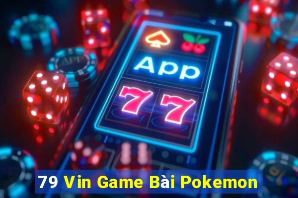 79 Vin Game Bài Pokemon