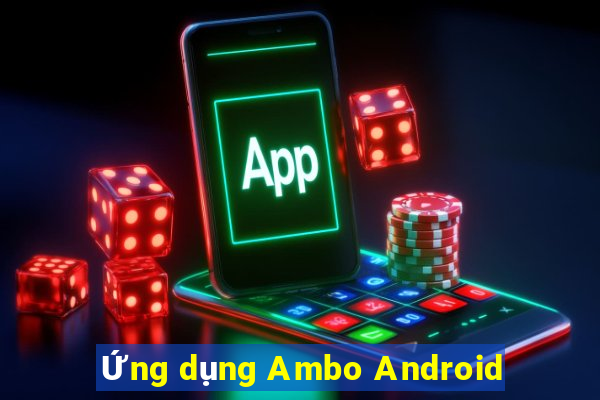 Ứng dụng Ambo Android