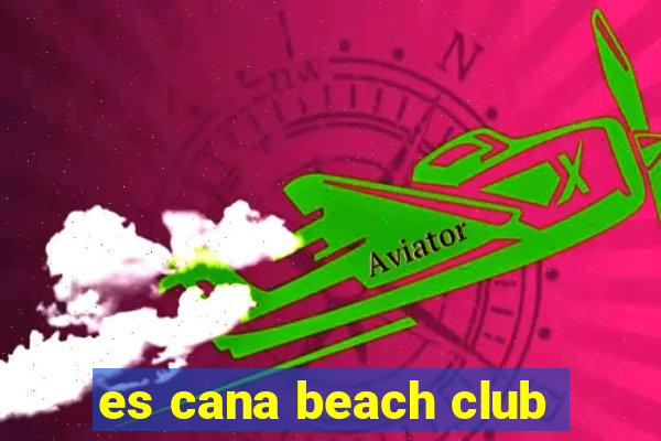 es cana beach club