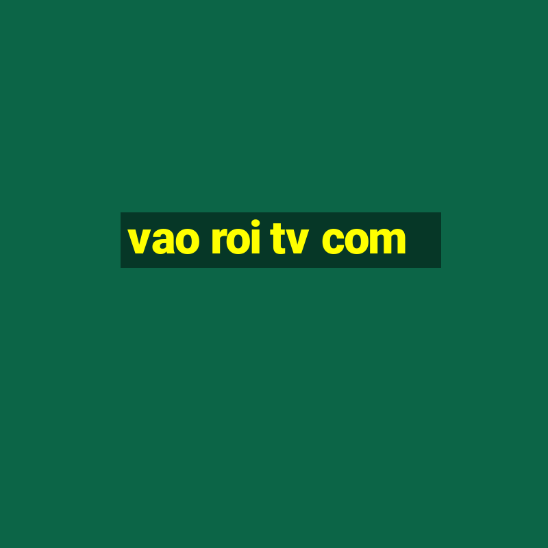 vao roi tv com