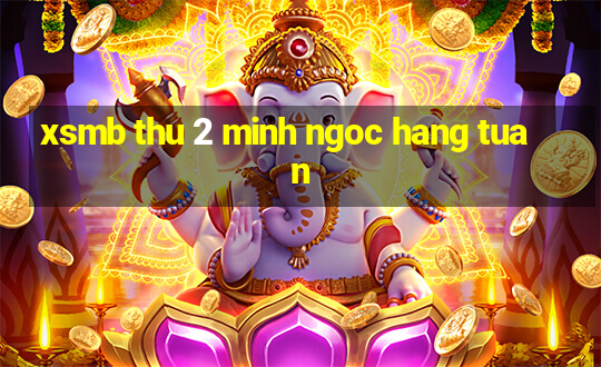 xsmb thu 2 minh ngoc hang tuan