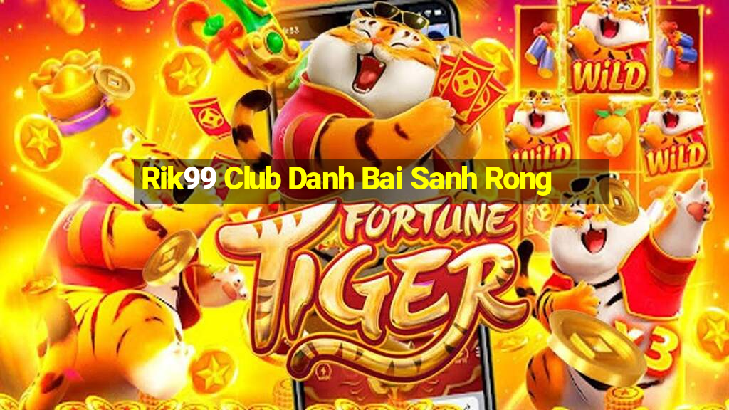 Rik99 Club Danh Bai Sanh Rong