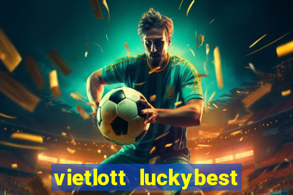 vietlott luckybest kết quả