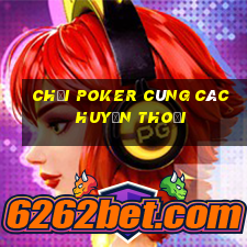 chơi poker cùng các huyền thoại