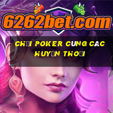 chơi poker cùng các huyền thoại