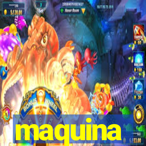 maquina