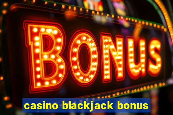 casino blackjack bonus