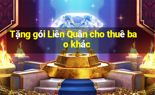 Tặng gói Liên Quân cho thuê bao khác