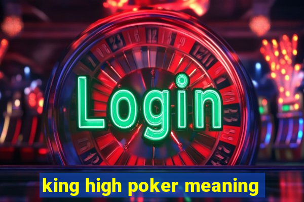 king high poker meaning