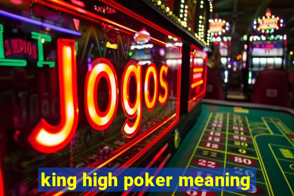 king high poker meaning