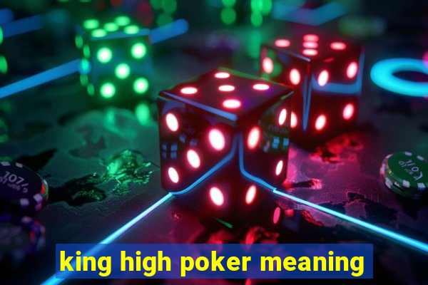 king high poker meaning