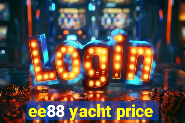 ee88 yacht price