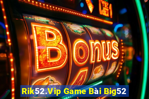 Rik52.Vip Game Bài Big52