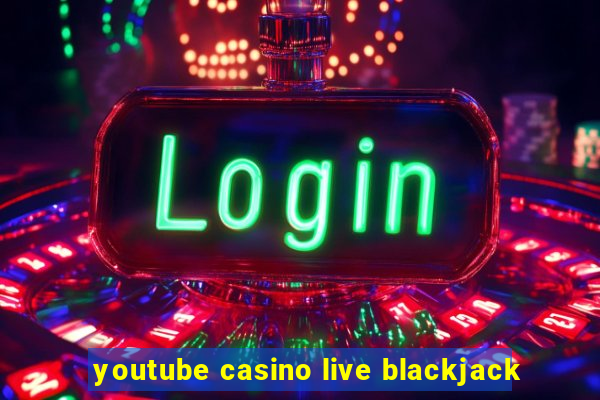 youtube casino live blackjack