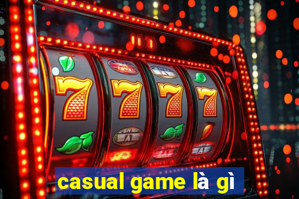 casual game là gì