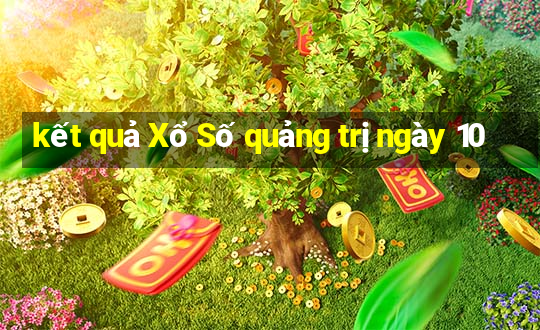 kết quả Xổ Số quảng trị ngày 10