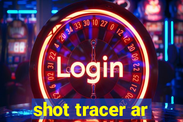 shot tracer ar