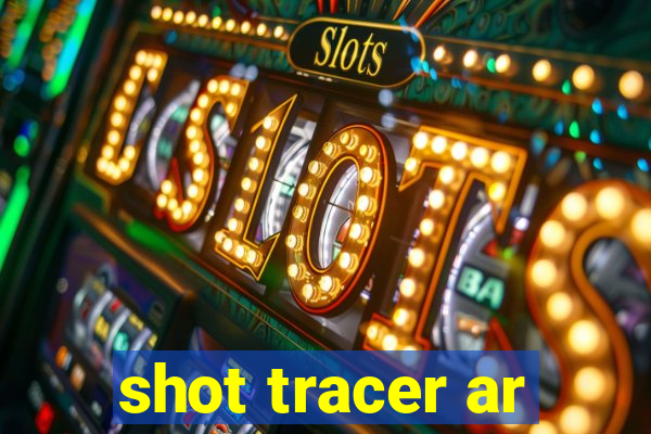 shot tracer ar