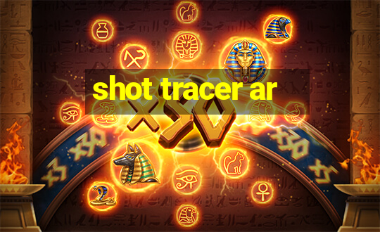 shot tracer ar