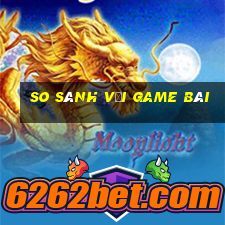 So sánh với game bài