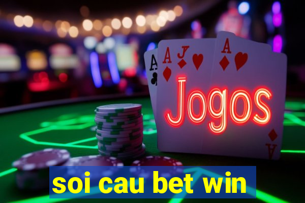 soi cau bet win