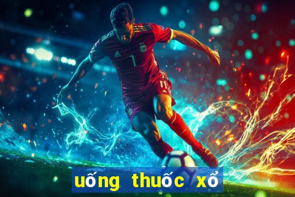 uống thuốc xổ số miền bắc