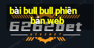 bài bull bull phiên bản web